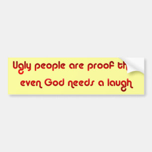 God Sense of Humour Ugly People Bumper Sticker
