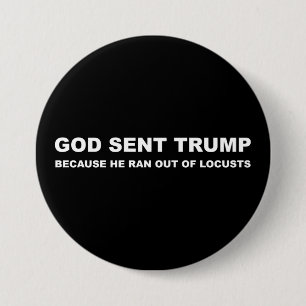 God Sent Trump Because He Ran Out Of Locusts 7.5 Cm Round Badge