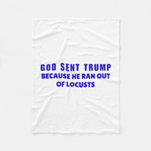 God Sent Trump Because He Ran Out Of Locusts Anti- Fleece Blanket