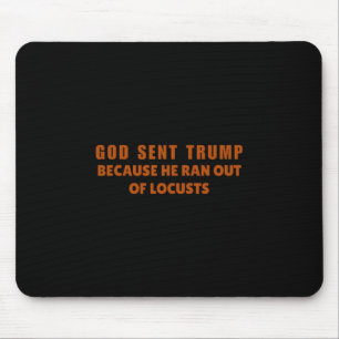 God Sent Trump Because He Ran Out Of Locusts Anti- Mouse Pad