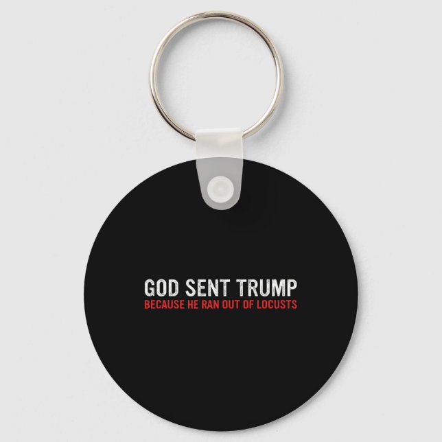 God Sent Trump Because He Ran Out Of Locusts Funny Key Ring (Front)