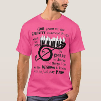 God Serenity Grant Me he o Ccept hings Piano   1  T-Shirt