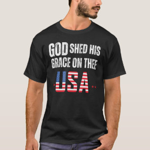 GOD shed his grace on thee 4th of July funny sayin T-Shirt