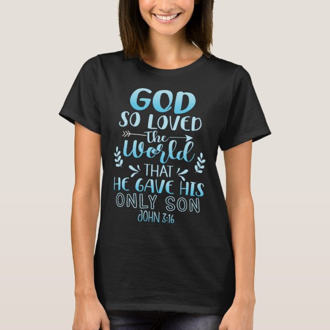 God So Loved The World That He Gave His Only Son T-Shirt (Front)