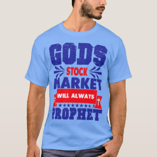 God Stock Market Will Always Prophet T-Shirt