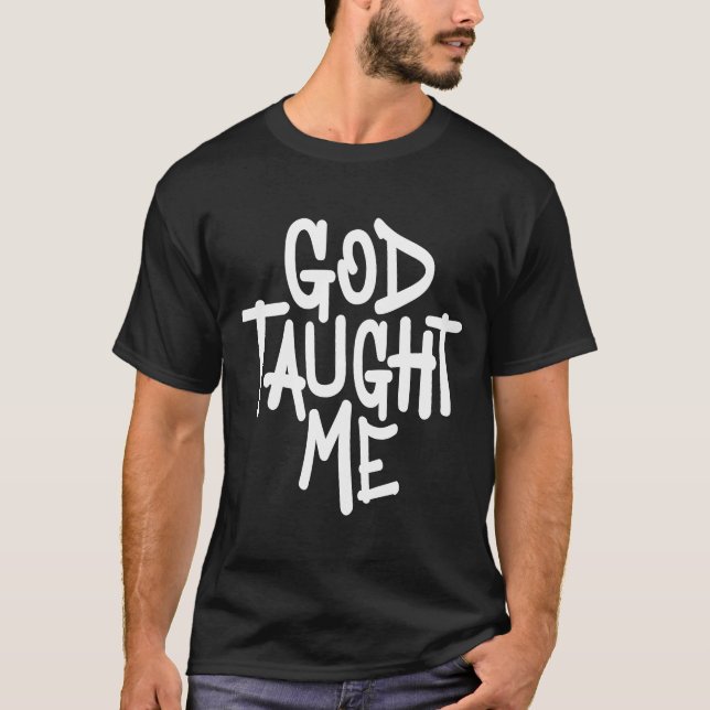 God Taught Me   Christian Witnessing T-Shirt (Front)