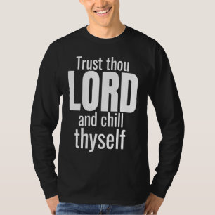 God Trust Thou Lord And Chill Thyself Christian Wo T-Shirt