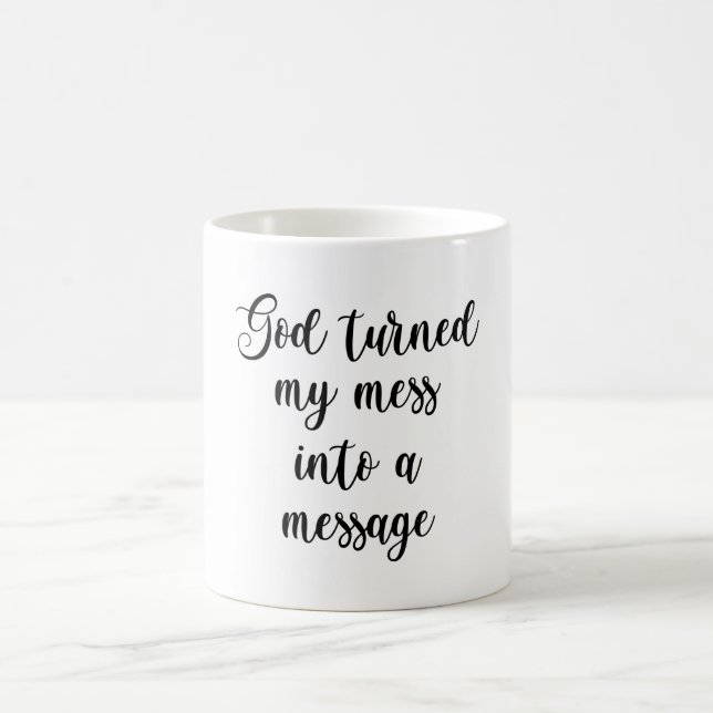 God Turned My Mess Into A Message Coffee Mug (Center)