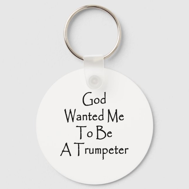 God Wanted Me To Be A Trumpeter Key Ring (Front)