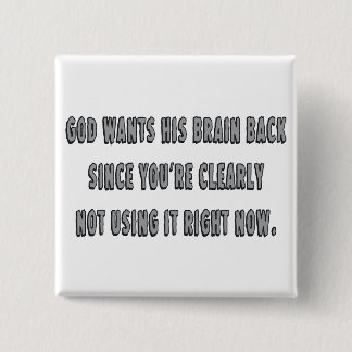 God Wants His Brain Back... 15 Cm Square Badge