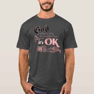 God wants You to Know It's OK T-Shirt