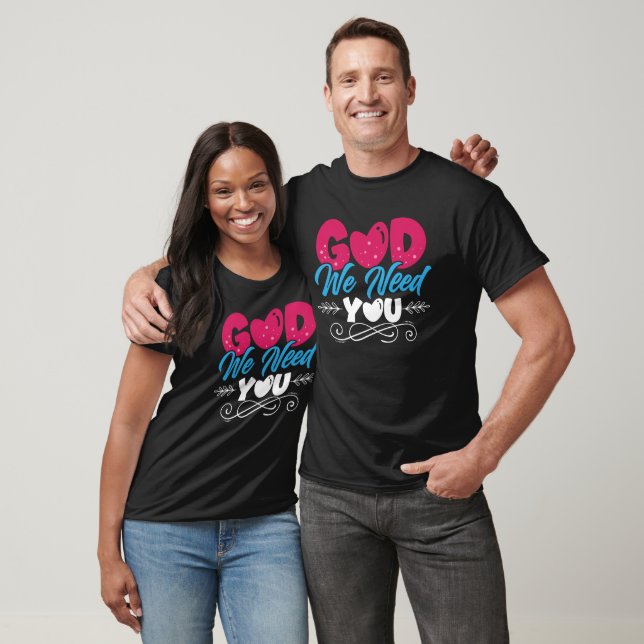 God We Need You T-Shirt (Unisex)
