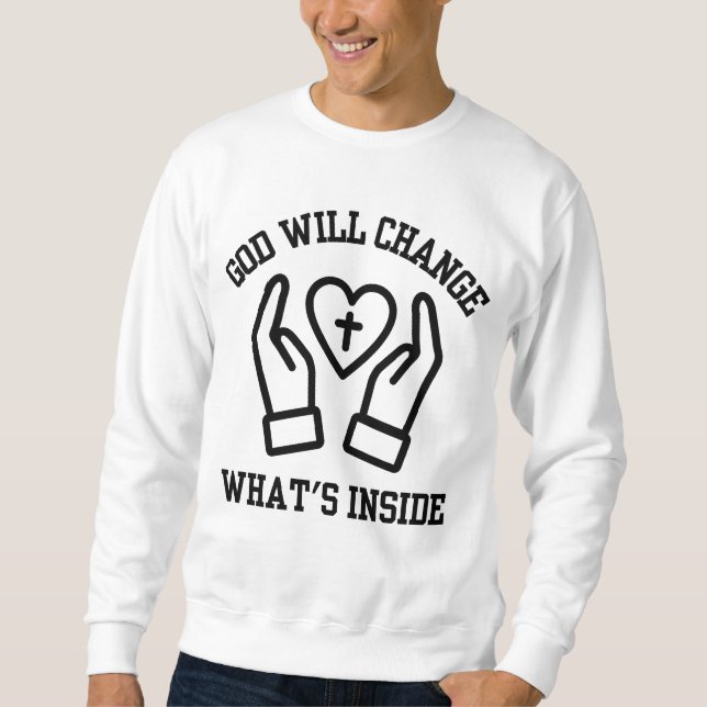 God Will Change What's Inside Men's Sweatshirt (Front)