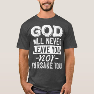 God Will Never Leave You Nor Forsake You tees
