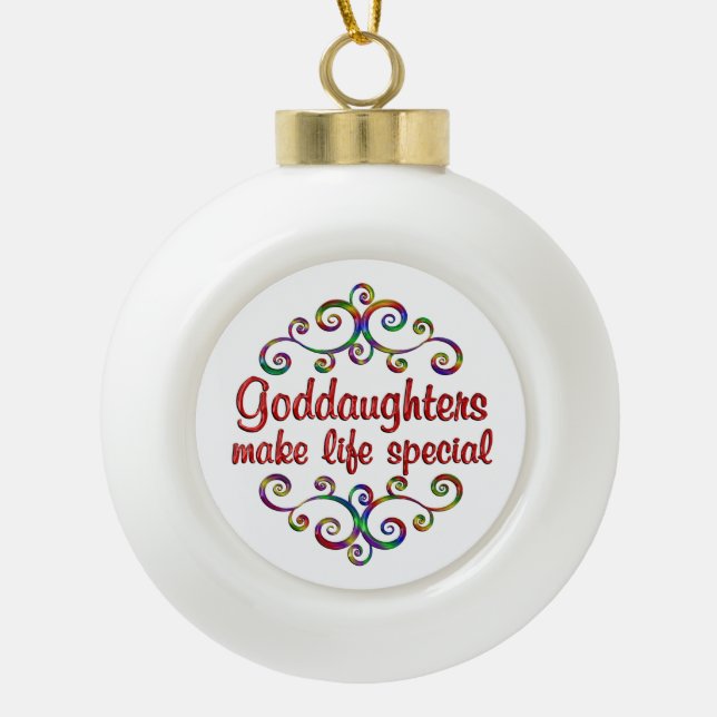 Goddaughters Make Life Special Ceramic Ball Christmas Ornament (Front)