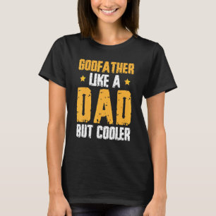 Godfather Like Dad But Cooler Godson Goddaughter T-Shirt
