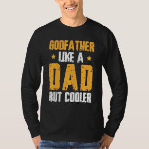Godfather Like Dad But Cooler Godson Goddaughter T-Shirt