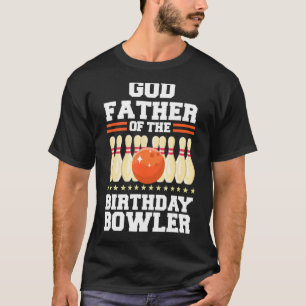 Godfather Of The Birthday Bowler Bday Bowling Part T-Shirt