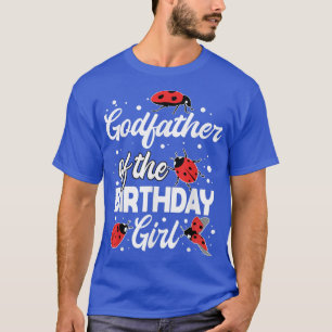 Godfather Of The Birthday Girl Ladybug Bday Celebr T-Shirt