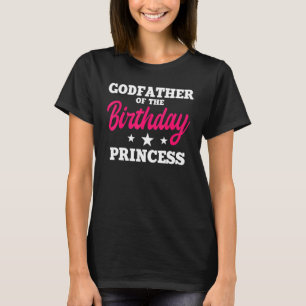 Godfather Of The Birthday Princess Party Bday Cele T-Shirt