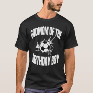 Godmom Of The Birthday Boy Soccer Team Bday Party  T-Shirt