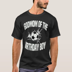 Godmom Of The Birthday Boy Soccer Team Bday Party T-Shirt