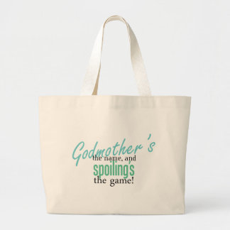 Godmother's the Name, and Spoiling's the Game Large Tote Bag