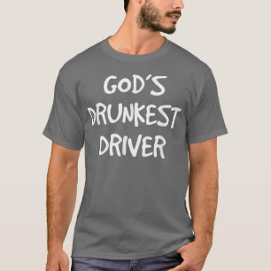 God's Drunkest Driver Funny T-Shirt