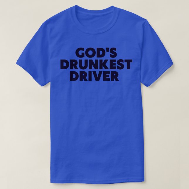 Gods Drunkest Driver Funny Tee (Design Front)