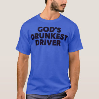Gods Drunkest Driver Funny Tee
