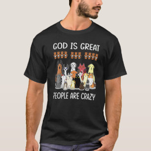 God's Great Dogs Are Good People Are Crazy Best Do T-Shirt