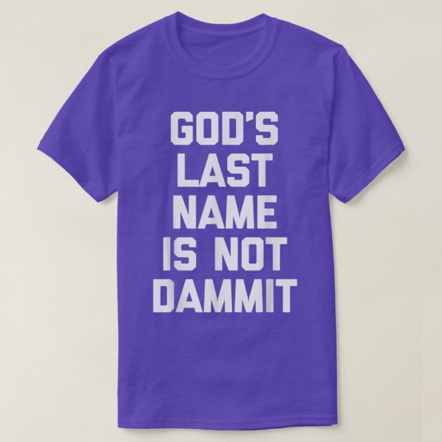 Gods Last Name Is Not Dammit  Funny Catholic Chris T-Shirt (Design Front)