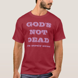 God's Not Dead - He's Surely Alive T-Shirt