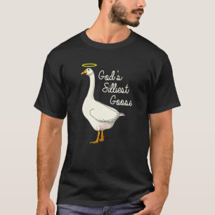 God's Silliest Goose  Duck   2 T-Shirt