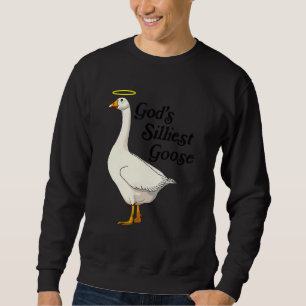 God's Silliest Goose Funny Duck Lovers_2 Sweatshirt