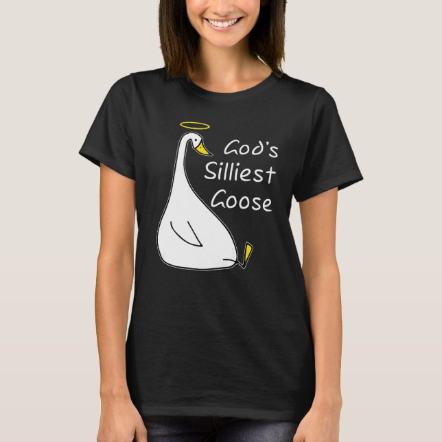 God's Silliest Goose  Goose God's Silliest Goose T-Shirt (Front)