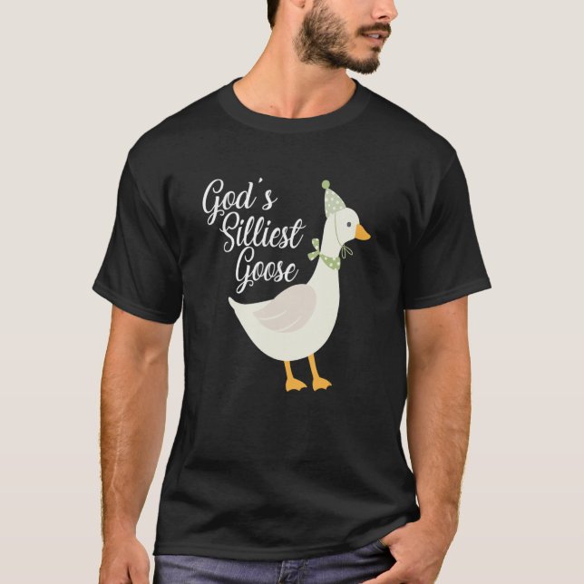 God's Silliest Goose Tshirt God's Silliest Goose D (Front)