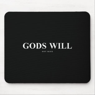 Gods Will Not Mine Christian Faith Inspiring Men A Mouse Pad