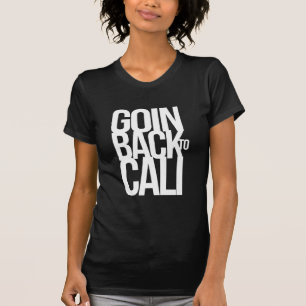 Goin Back To Cali T-Shirt