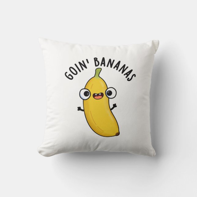 Goin Bananas Funny Fruit Pun  Cushion (Front)