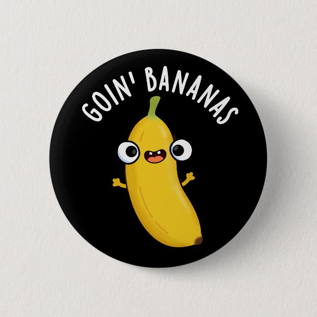 Goin Bananas Funny Fruit Pun Dark BG 6 Cm Round Badge (Front)