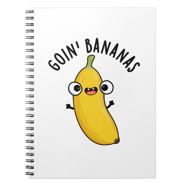 Goin Bananas Funny Fruit Pun  Notebook (Front)