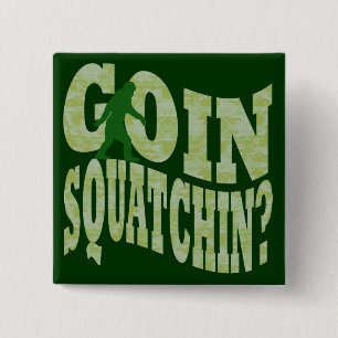 Goin squatchin? text & green camo 15 cm square badge