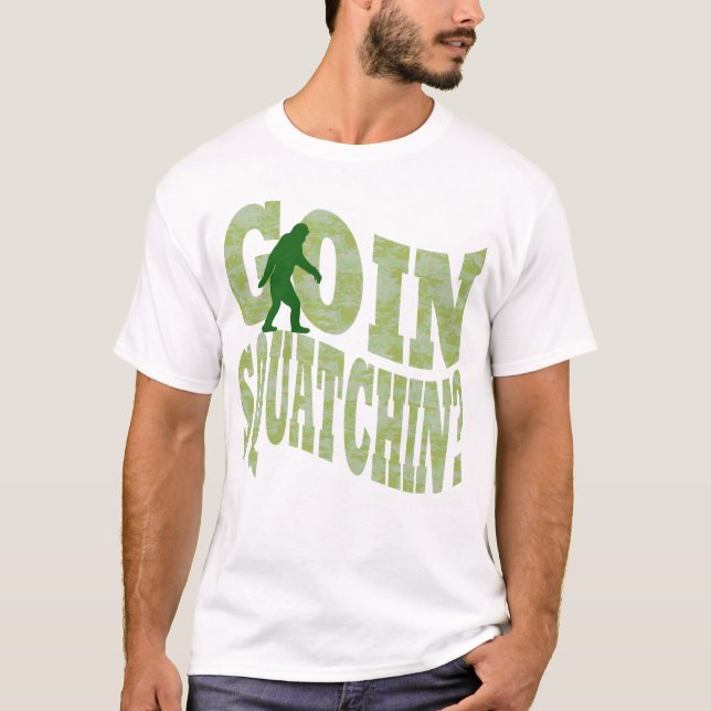 Goin squatchin? text & green camo T-Shirt (Front)