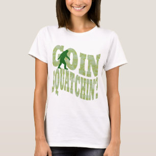 Goin squatchin? text & green camo T-Shirt