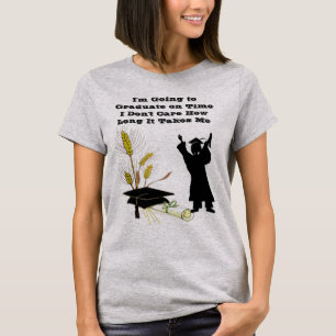 Going 2 Graduate On Time Matter How Long it Takes T-Shirt