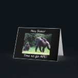 GOING APE "HAPPY BIRTHDAY SISTER" CARD<br><div class="desc">This silly ape is here to say HAPPY BIRTHDAY TO YOUR **SISTER**  in a very funny way. thank you for stopping by one of my eight stores!!!</div>