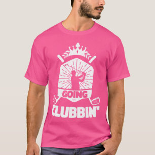 Going Clubbin Golf Club Golfing Sports Lover Golfe T-Shirt