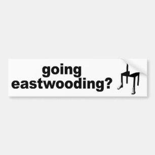 Going Eastwooding? Bumper Sticker