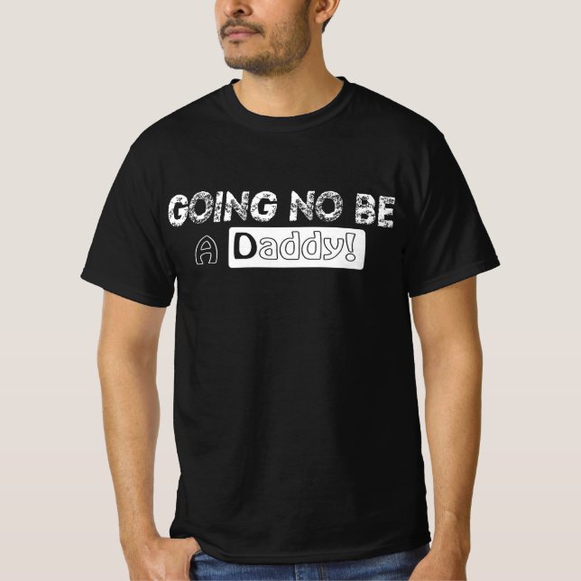 Going no Be a Dad T-Shirt (Front)